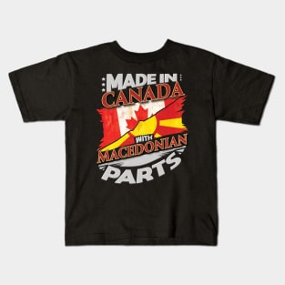 Made In Canada With Macedonian Parts - Gift for Macedonian From Macedonia Kids T-Shirt